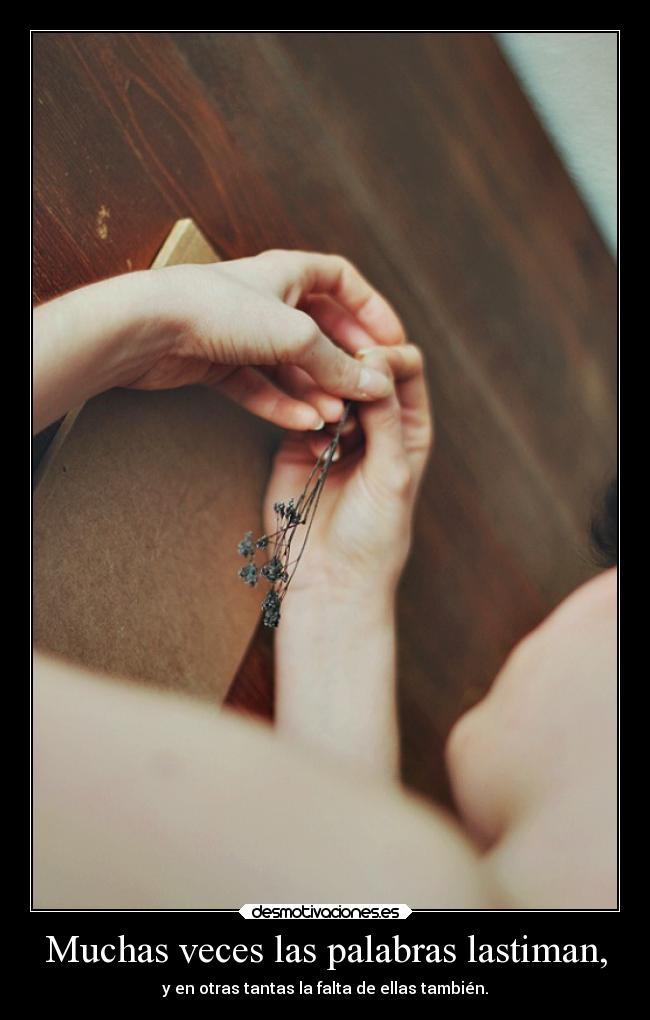 Muchas veces las palabras lastiman, -