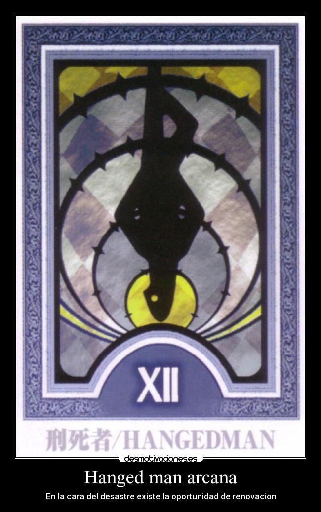 Hanged man arcana - En la cara del desastre existe la oportunidad de renovacion