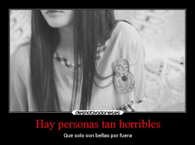 Hay personas tan horribles - Que solo son bellas por fuera