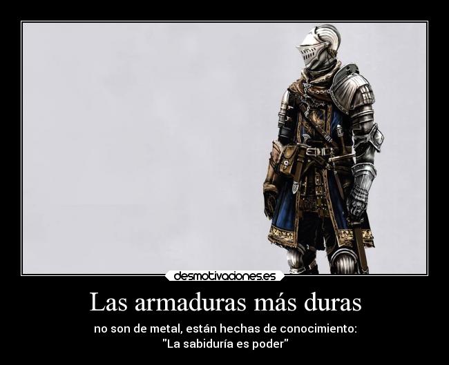 Las armaduras más duras - no son de metal, están hechas de conocimiento:
La sabiduría es poder