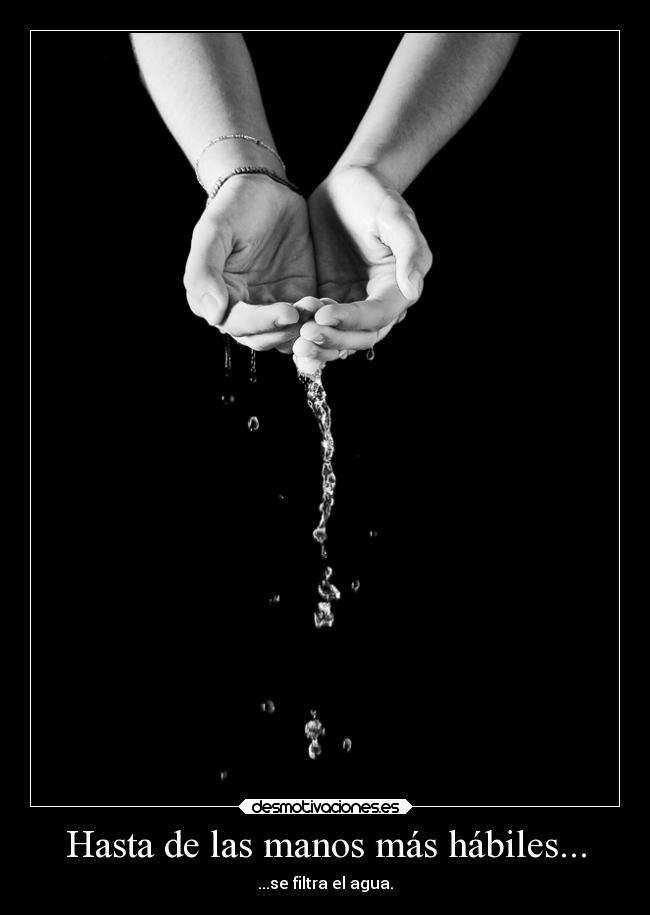 Hasta de las manos más hábiles... -