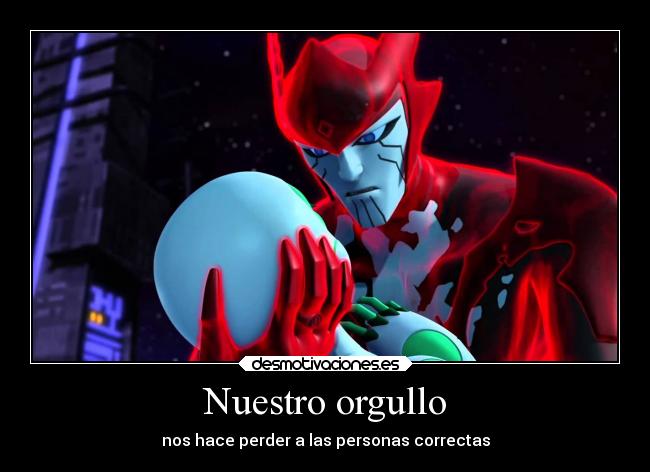 Nuestro orgullo - nos hace perder a las personas correctas