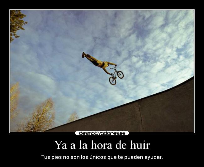 Ya a la hora de huir - Tus pies no son los únicos que te pueden ayudar.