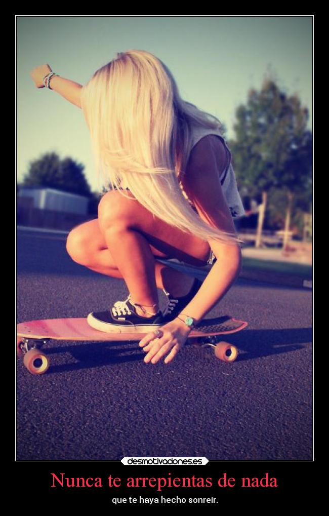 Nunca te arrepientas de nada -