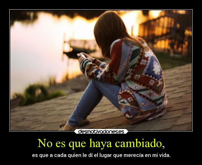 No es que haya cambiado, -