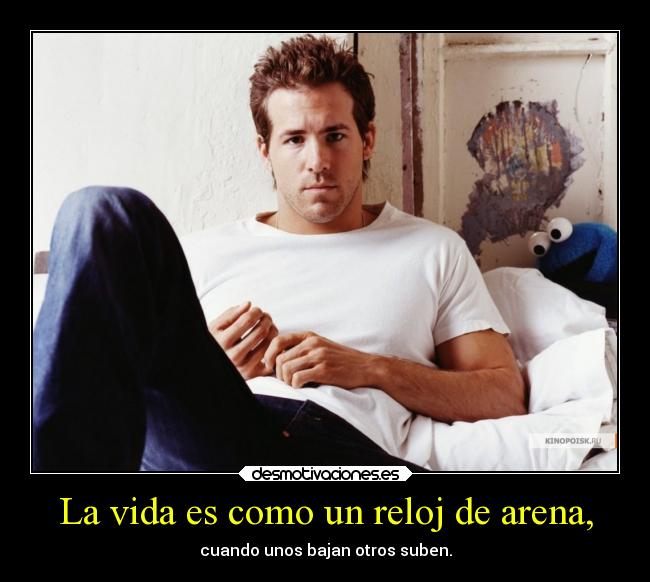 La vida es como un reloj de arena, - 
