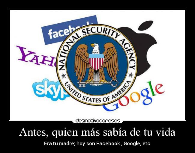 Antes, quien más sabía de tu vida - Era tu madre; hoy son Facebook , Google, etc.