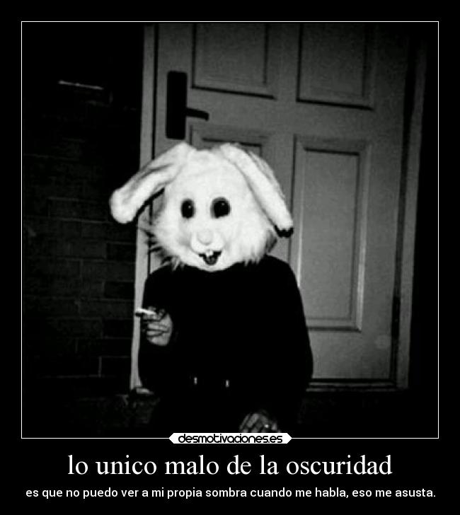 lo unico malo de la oscuridad - 