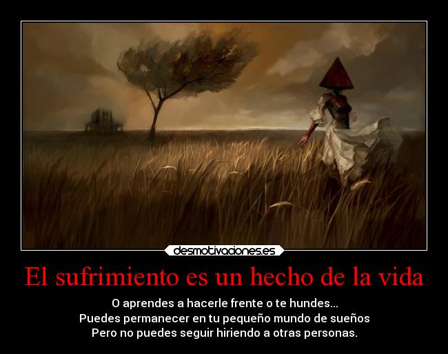 El sufrimiento es un hecho de la vida -