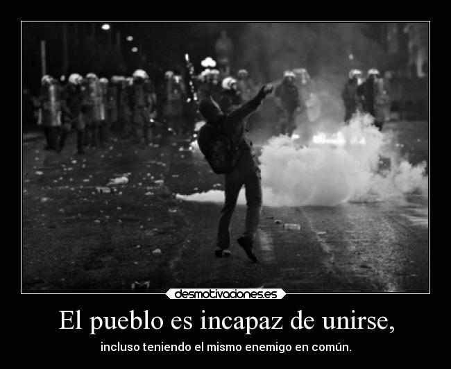 El pueblo es incapaz de unirse, - 