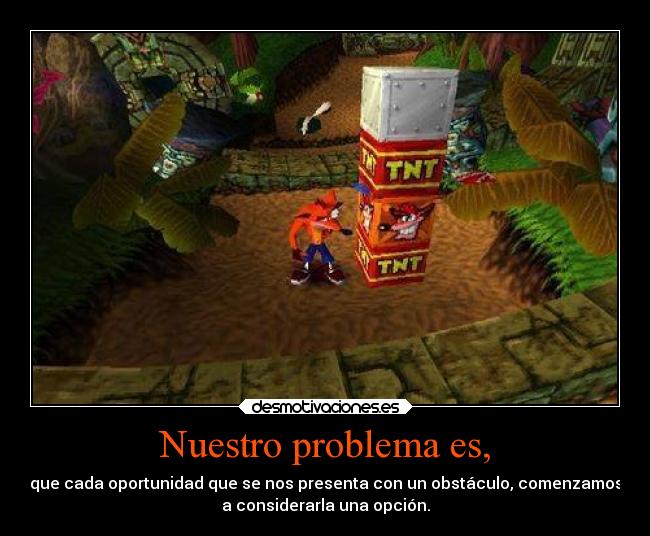carteles videojuegos problemas oportunidad obstaculo opcion crash desmotivaciones