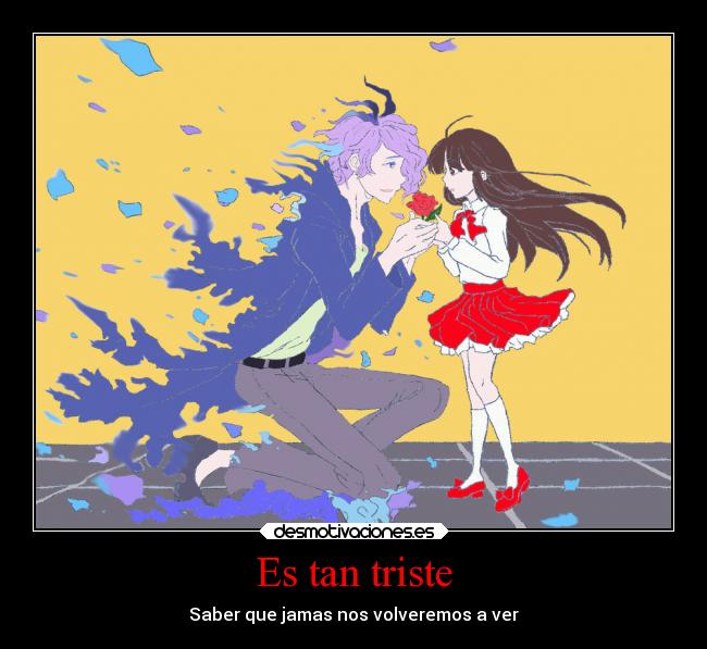 Es tan triste - Saber que jamas nos volveremos a ver