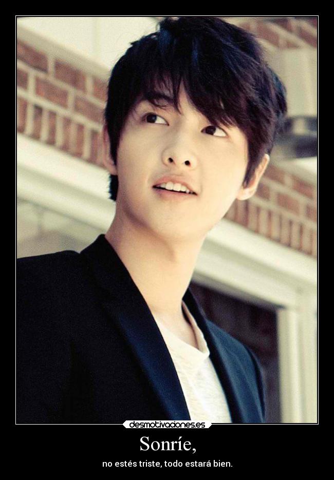 Sonríe, - no estés triste, todo estará bien.