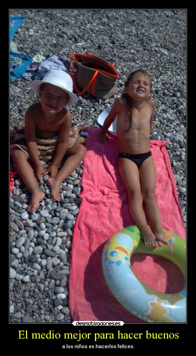 El medio mejor para hacer buenos - a los niños es hacerlos felices.