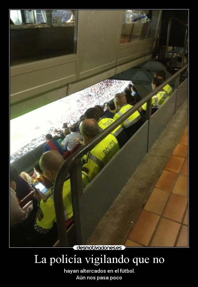 La policía vigilando que no -