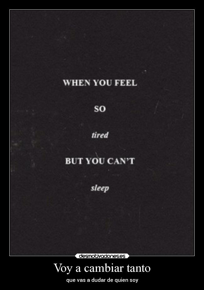 Voy a cambiar tanto - que vas a dudar de quien soy