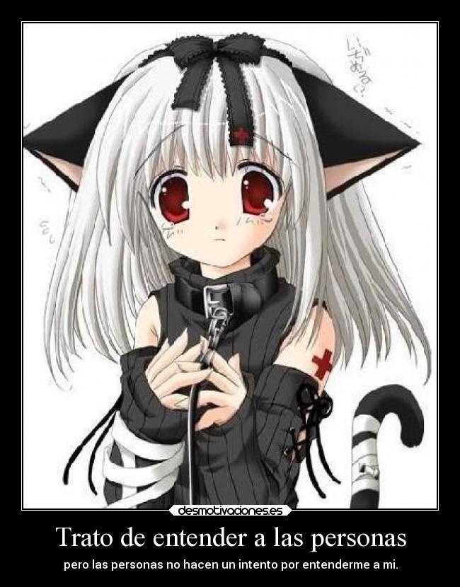 Trato de entender a las personas - pero las personas no hacen un intento por entenderme a mi.
