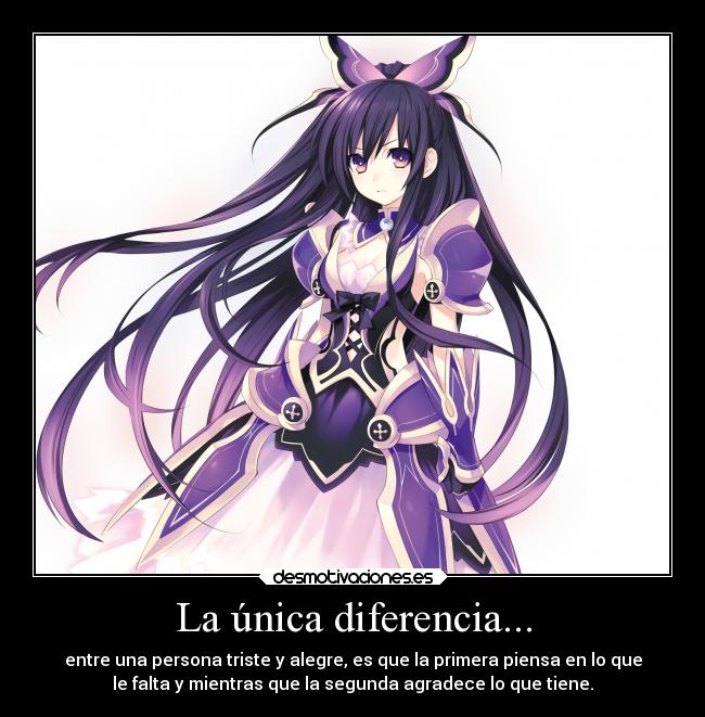 La única diferencia... - entre una persona triste y alegre, es que la primera piensa en lo que
le falta y mientras que la segunda agradece lo que tiene.