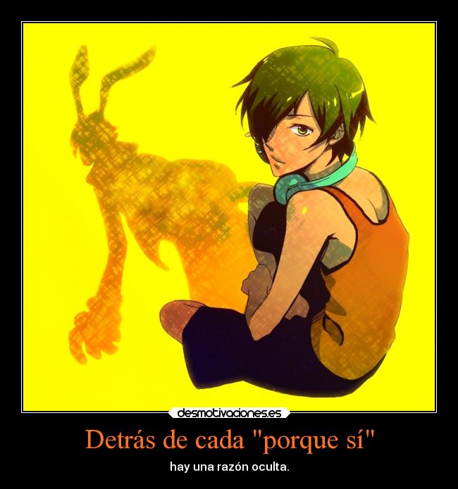 Detrás de cada porque sí - hay una razón oculta.