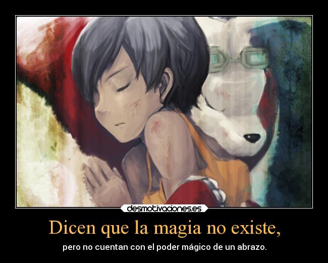 Dicen que la magia no existe, - pero no cuentan con el poder mágico de un abrazo.