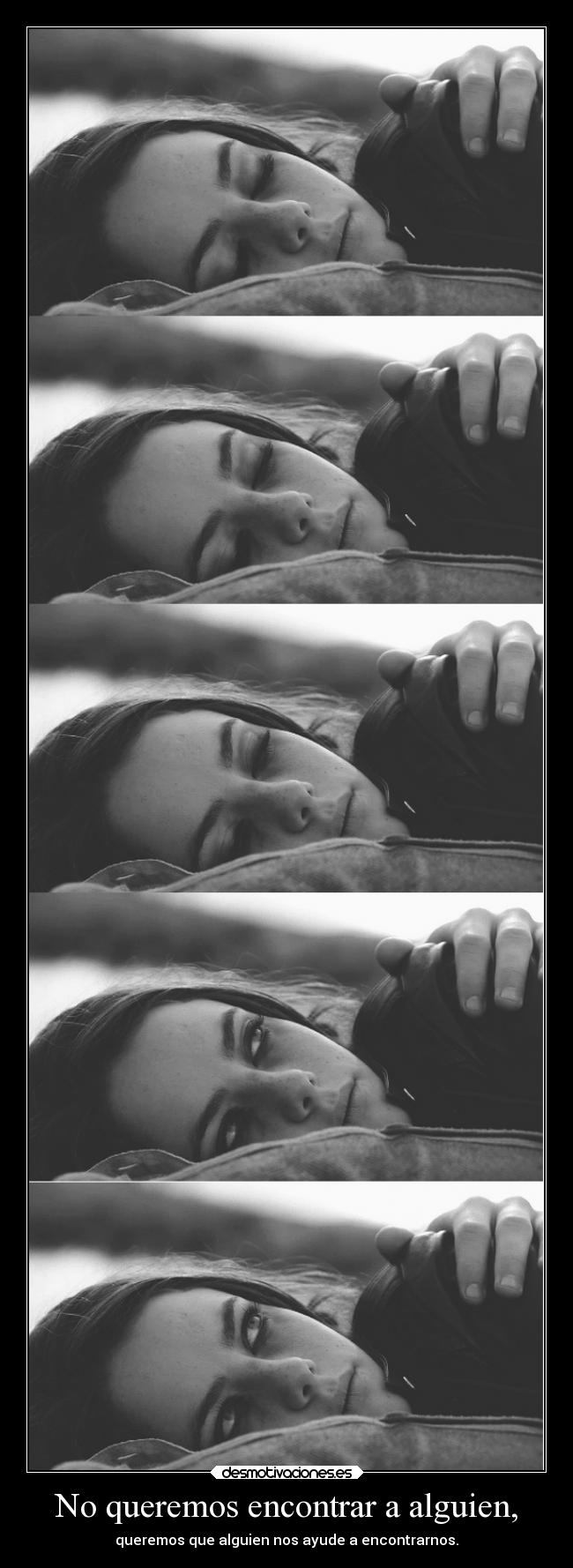 No queremos encontrar a alguien, -