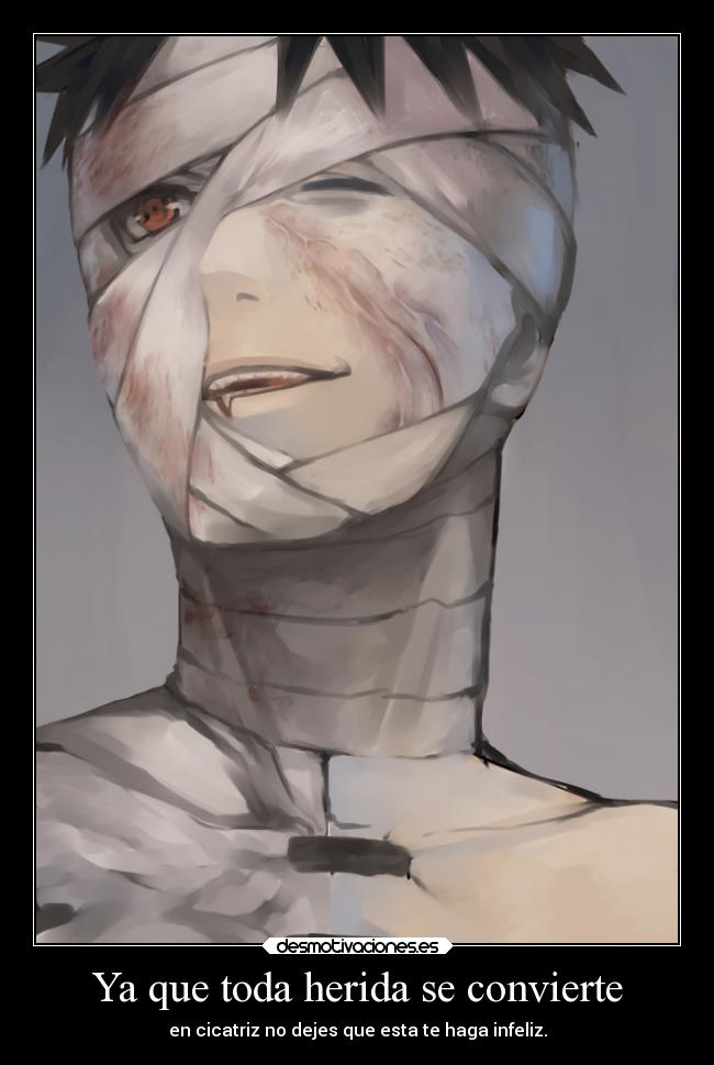 Ya que toda herida se convierte - en cicatriz no dejes que esta te haga infeliz.