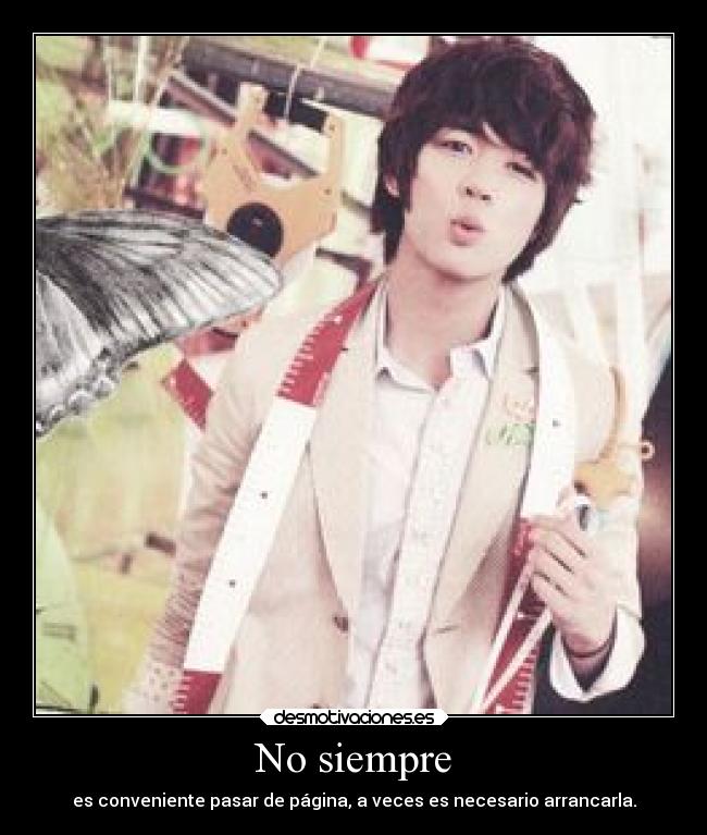 No siempre - es conveniente pasar de página, a veces es necesario arrancarla.