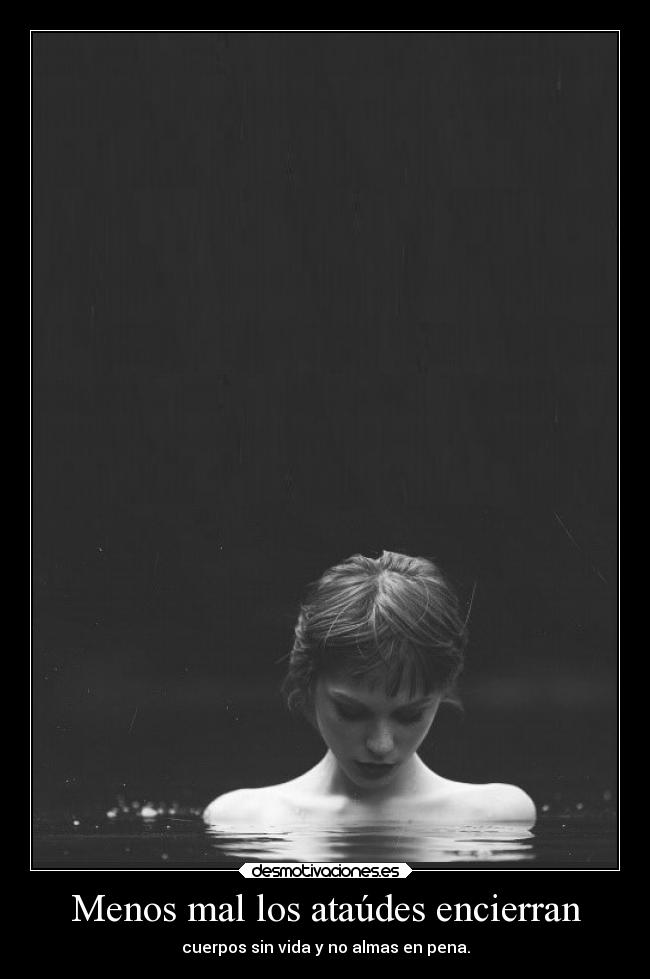 Menos mal los ataúdes encierran -