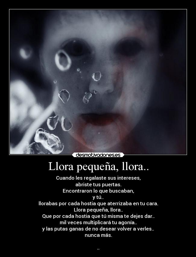 Llora pequeña, llora.. -