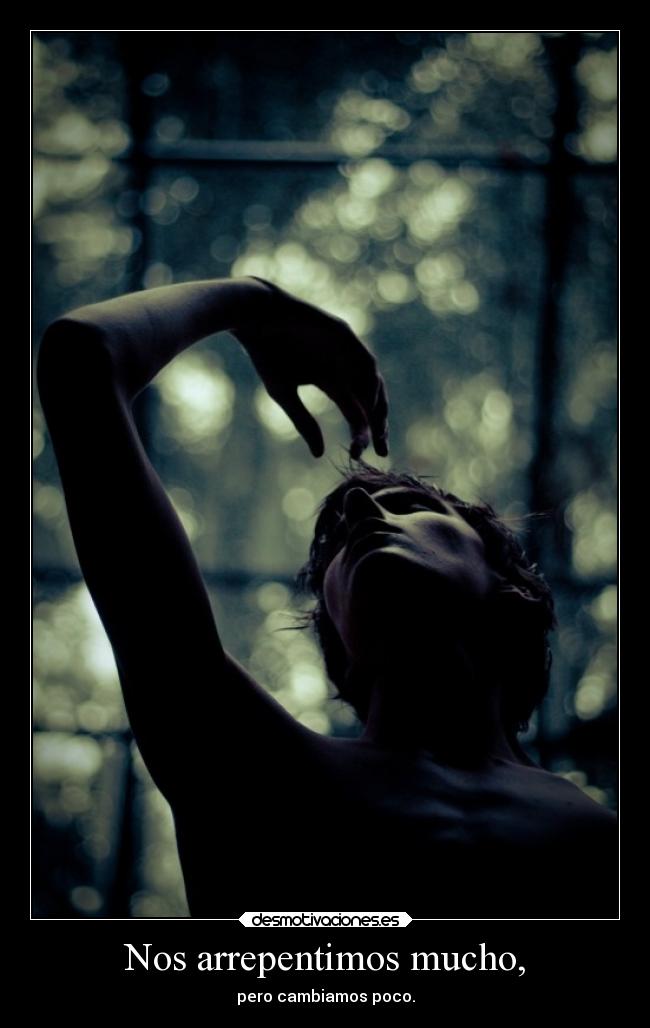 Nos arrepentimos mucho, - 