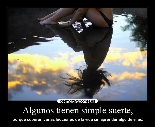 Algunos tienen simple suerte, - 