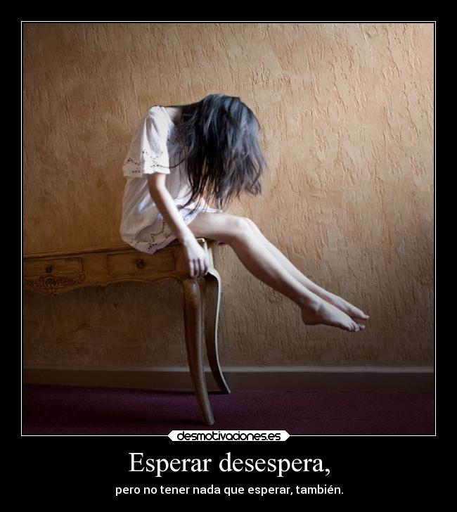 Esperar desespera, - 