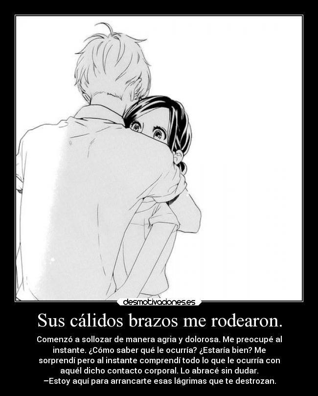 Sus cálidos brazos me rodearon. -