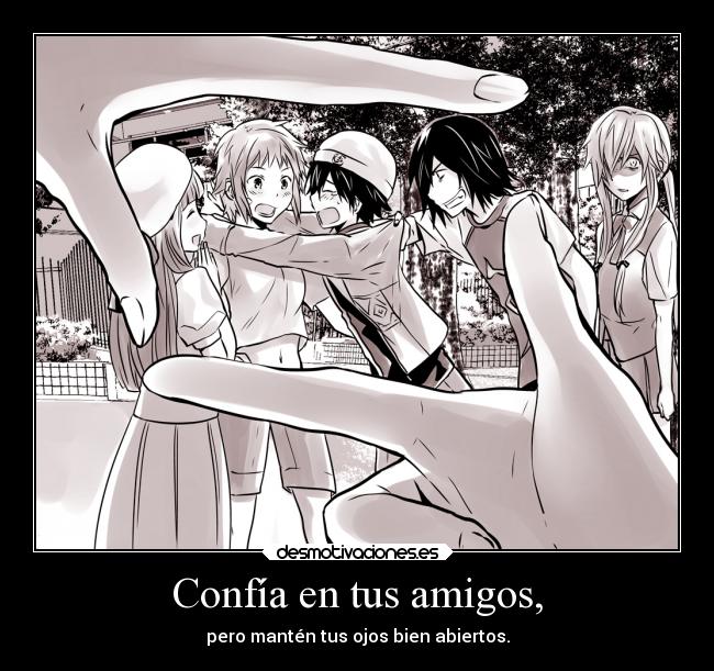 Confía en tus amigos, -