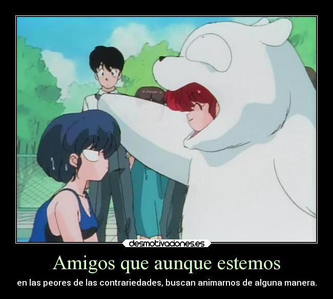 carteles amigos amigos anime manga otaku cosplay novios ranma animar alguna manera busca contrariedad peor desmotivaciones