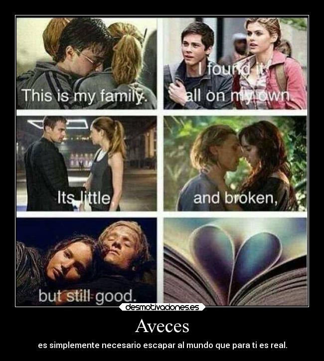 Aveces - es simplemente necesario escapar al mundo que para ti es real.