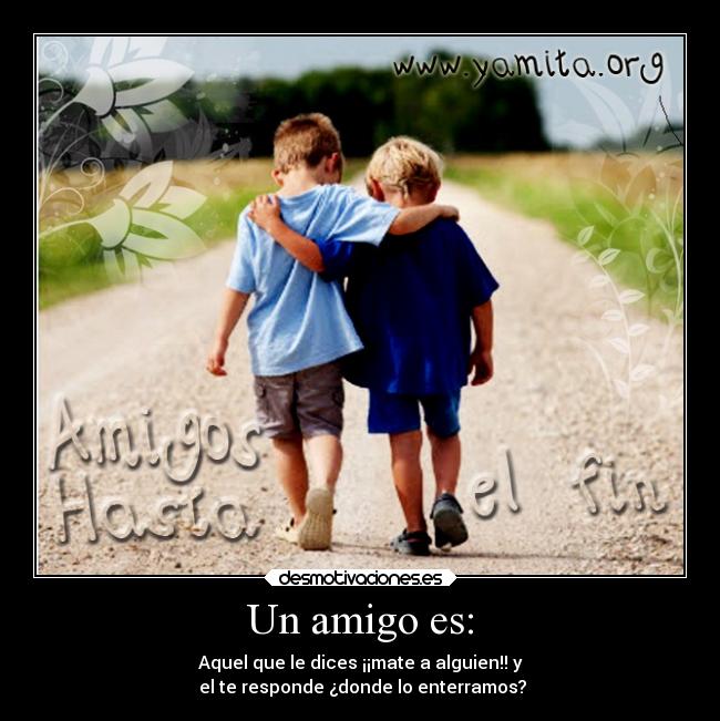Un amigo es: | Desmotivaciones