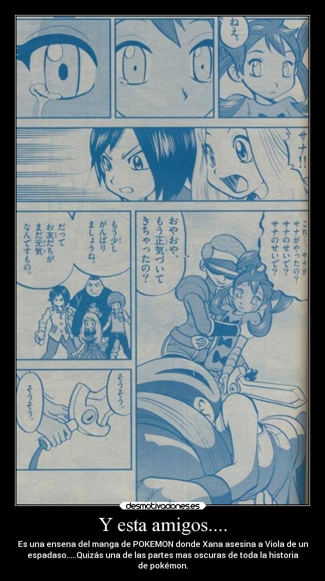 Y esta amigos.... - Es una ensena del manga de POKEMON donde Xana asesina a Viola de un
espadaso.....Quizás una de las partes mas oscuras de toda la historia
de pokémon.
