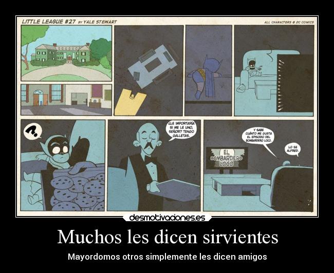 Muchos les dicen sirvientes - Mayordomos otros simplemente les dicen amigos