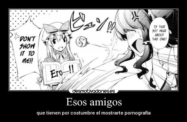 Esos amigos - que tienen por costumbre el mostrarte pornografía