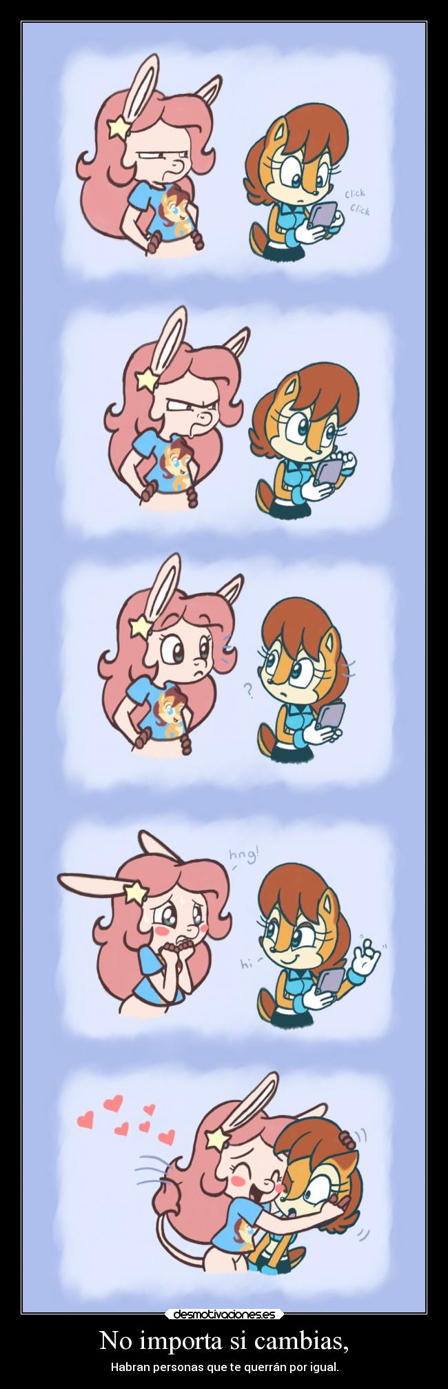 No importa si cambias, - Habran personas que te querrán por igual.