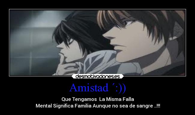 Amistad ´:)) - Que Tengamos La Misma Falla
Mental Significa Familia Aunque no sea de sangre ..!!!