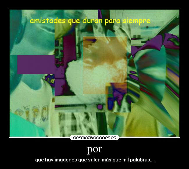 por - que hay imagenes que valen más que mil palabras....