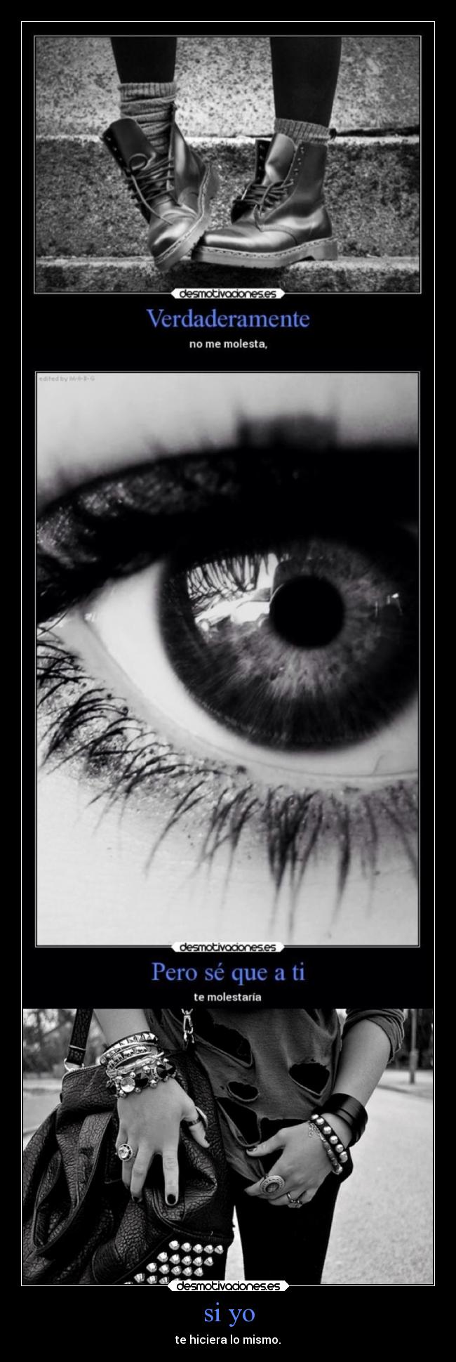 si yo - te hiciera lo mismo.