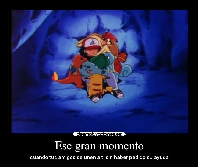 Ese gran momento - cuando tus amigos se unen a ti sin haber pedido su ayuda