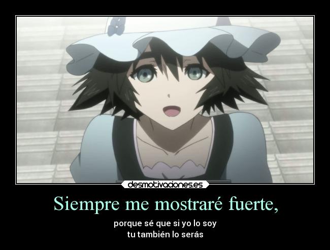 Siempre me mostraré fuerte, - porque sé que si yo lo soy
tu también lo serás