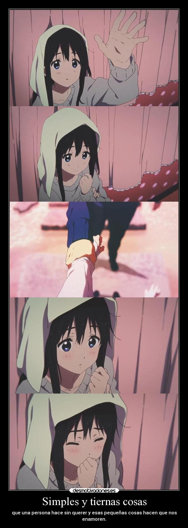 Simples y tiernas cosas - que una persona hace sin querer y esas pequeñas cosas hacen que nos
enamoren.