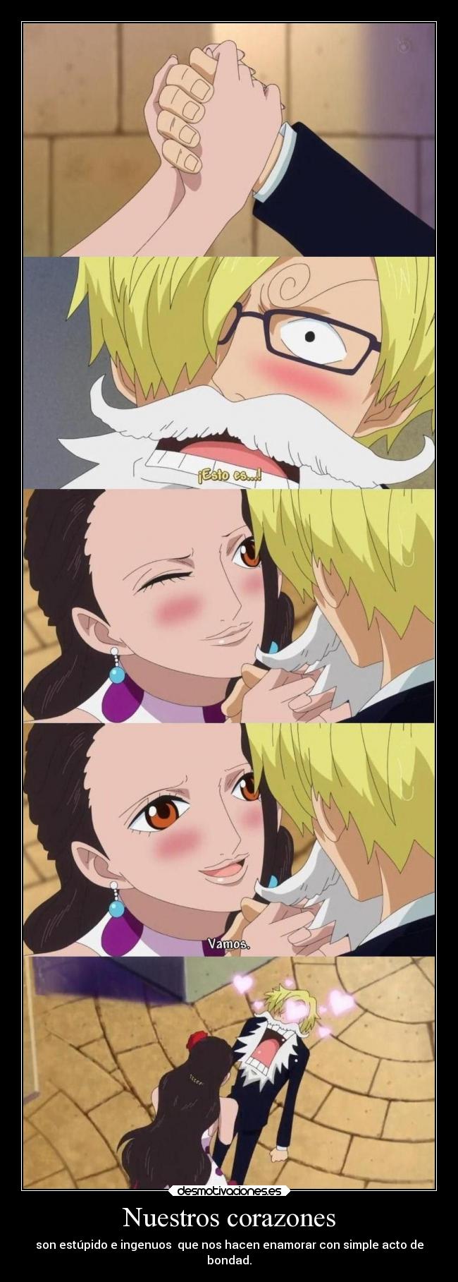 Nuestros corazones - son estúpido e ingenuos que nos hacen enamorar con simple acto de
bondad.