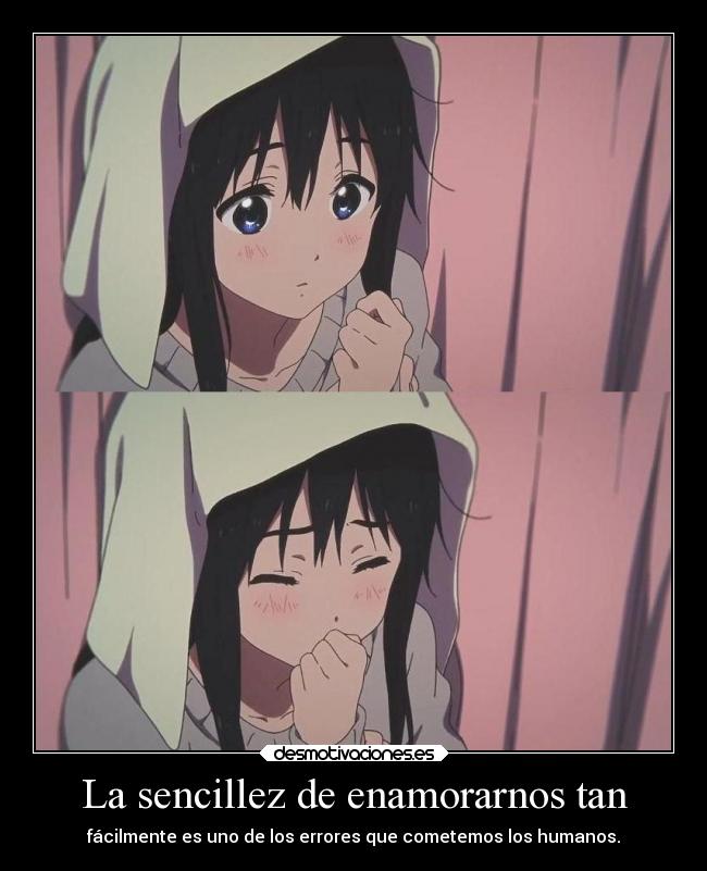 La sencillez de enamorarnos tan - fácilmente es uno de los errores que cometemos los humanos.