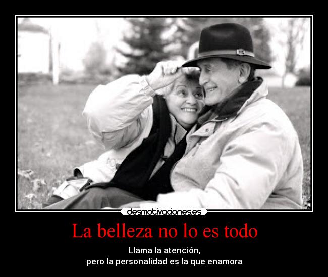 La belleza no lo es todo - Llama la atención,
pero la personalidad es la que enamora